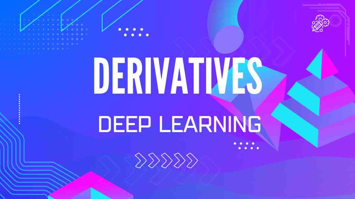 Derivatives: The Engine of Deep Learning